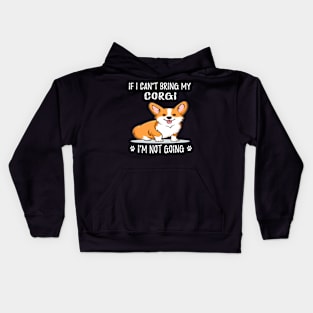 If I Can't Bring My Corgi I'm Not Going (111) Kids Hoodie